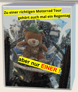 Zu einer richtigen Motorrad Tour gehört auch mal ein Regentag  aber nur EINER !