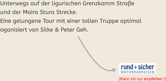 (Kann ich nur empfehlen !) Unterwegs auf der ligurischen Grenzkamm Straße und der Maira Stura Strecke.  Eine gelungene Tour mit einer tollen Truppe optimal oganisiert von Silke & Peter Geh.