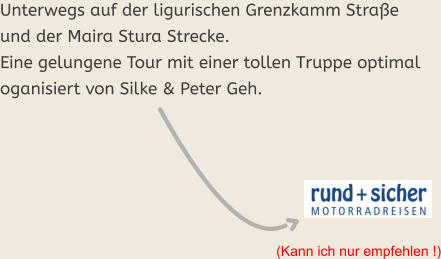 (Kann ich nur empfehlen !) Unterwegs auf der ligurischen Grenzkamm Straße und der Maira Stura Strecke.  Eine gelungene Tour mit einer tollen Truppe optimal oganisiert von Silke & Peter Geh.