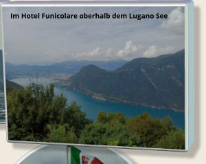 Im Hotel Funicolare oberhalb dem Lugano See
